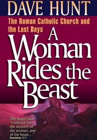 A Woman Rides the Beast: The Roman Catholic Church and the Last Days